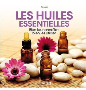 Les huiles essentielles - Bien les connaître, bien les utiliser - Alix Lefief | LIVRE