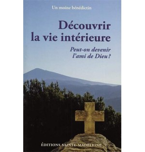 Découvrir la vie intérieure - Peut-on devenir l'ami de Dieu? | LIVRE