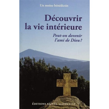 Découvrir la vie intérieure - Peut-on devenir l'ami de Dieu? | LIVRE