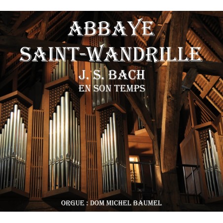 ABBAYE DE SAINT-WANDRILLE - CD - J.S. BACH en son temps, orgue