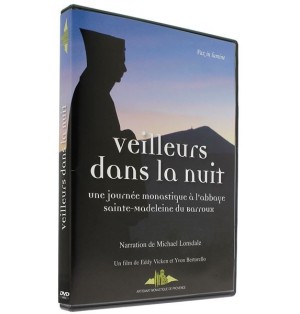 Veilleurs dans la nuit - une journée monastique à l'abbaye sainte-Madeleine du Barroux