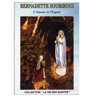 Bernadette Soubirous - L'Amour et l'Espoir