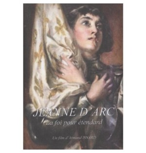 Jeanne d'Arc - La foi pour étendard