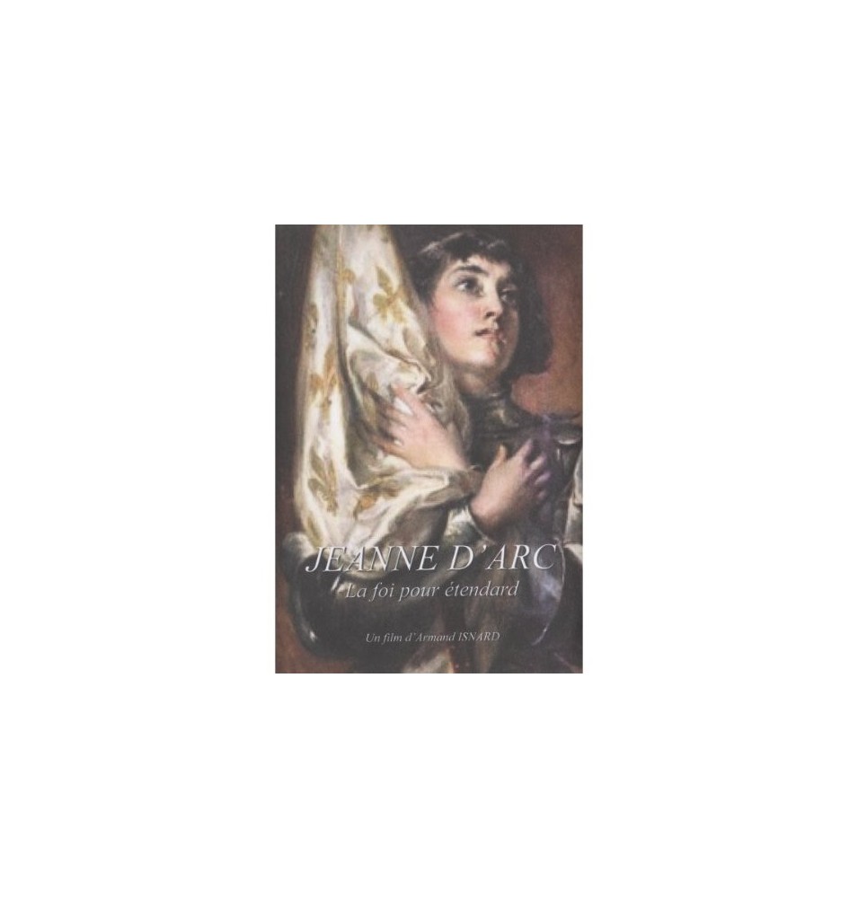 Jeanne d'Arc - La foi pour étendard