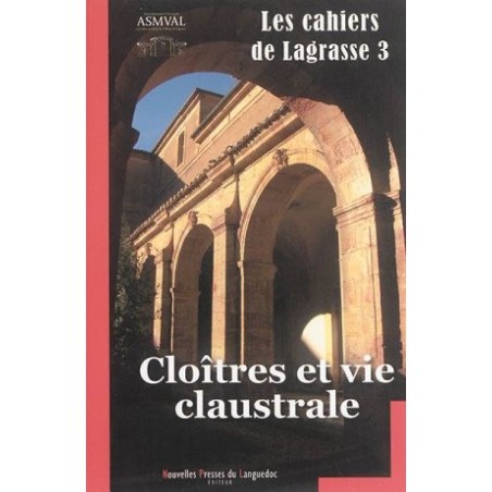 Les cahiers de Lagrasse 3 - Cloîtres et vie claustrale