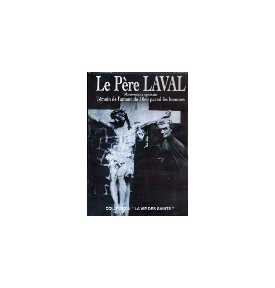 Le Père LAVAL - Missionnaire spiritain, témoin de l'amour de Dieu parmi les hommes