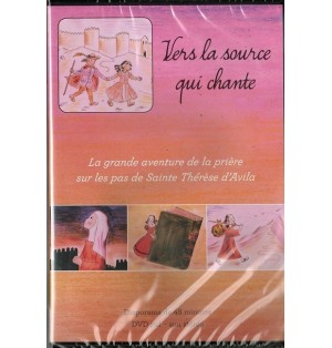 "Vers la source qui chante" (La grande aventure de la prière sur les pas de Ste Thérèse d'Avila)