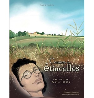 Comme des étincelles Une vie de Marthe Robin