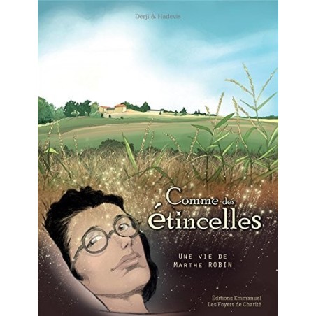 Comme des étincelles Une vie de Marthe Robin