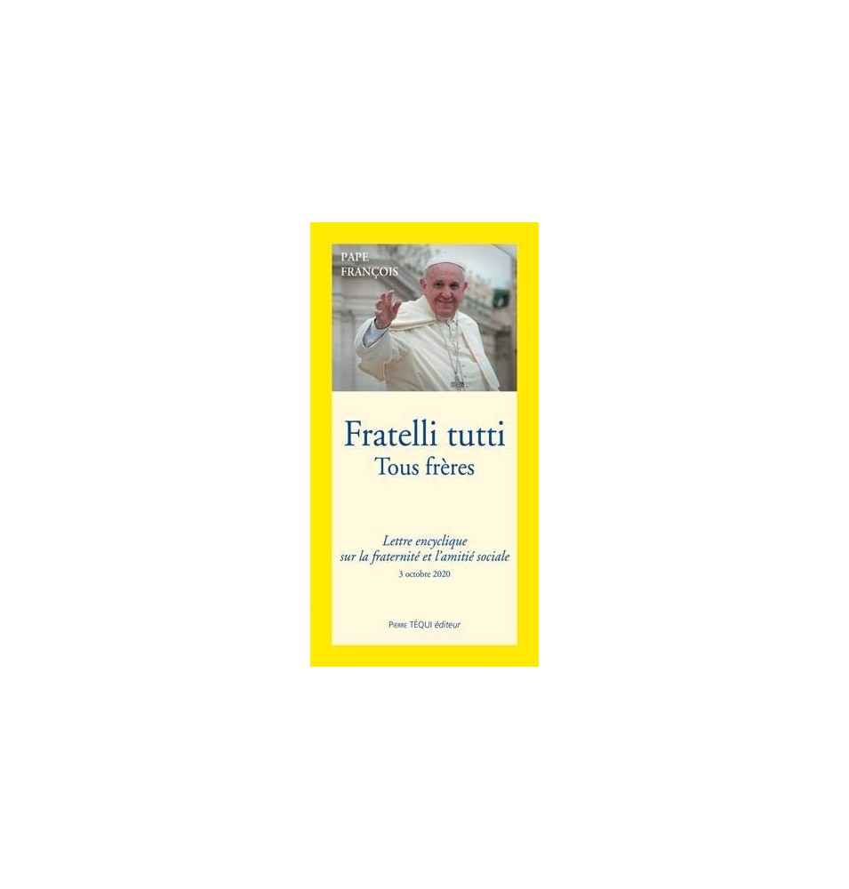 Fratelli tutti Tous frères - Lettre Encyclique sur La Fraternité Et L'amitié Sociale