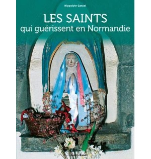 Les Saints qui guérissent en Normandie