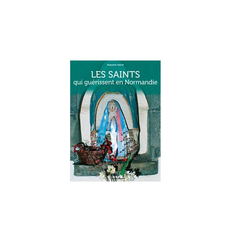 Les Saints qui guérissent en Normandie
