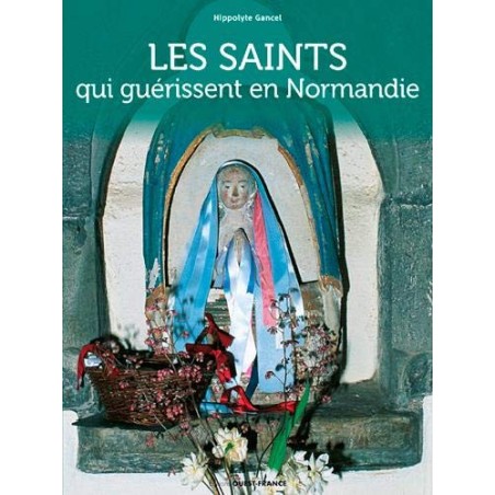 Les Saints qui guérissent en Normandie