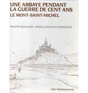 Une abbaye pendant la Guerre de Cent ans - Le Mont Saint Michel (Occasion)