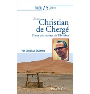 Prier 15 jours avec Christian de Chergé Prieur des moines de Tibhirine