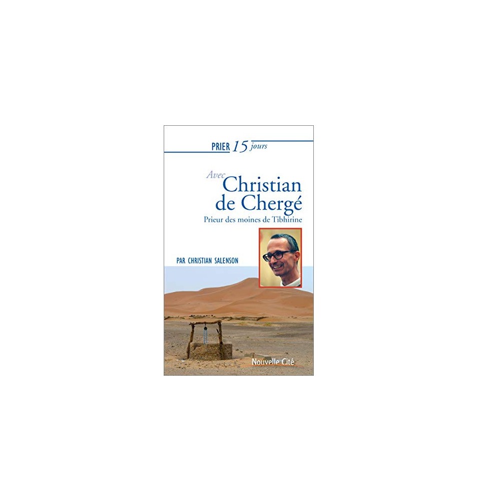 Prier 15 jours avec Christian de Chergé Prieur des moines de Tibhirine