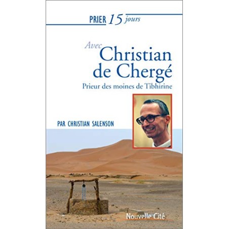 Prier 15 jours avec Christian de Chergé Prieur des moines de Tibhirine