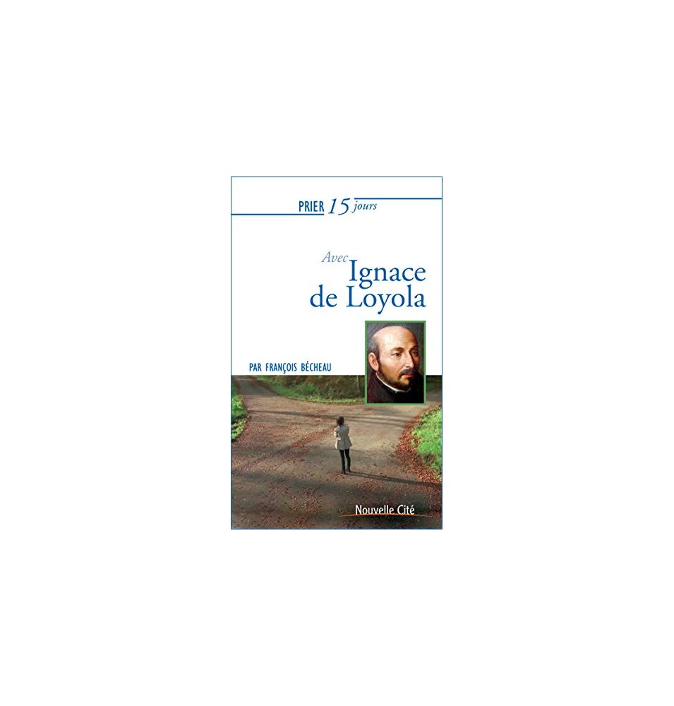 Prier 15 jours avec Ignace de Loyola