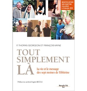 Tout simplement là La vie et le message des sept moines de Tibhirine