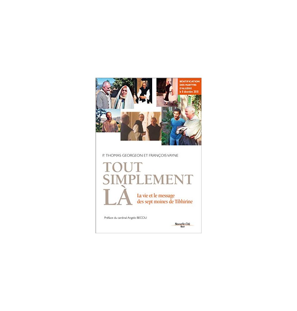 Tout simplement là La vie et le message des sept moines de Tibhirine