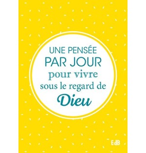 Une Pensée par Jour pour Vivre sous le Regard de Dieu