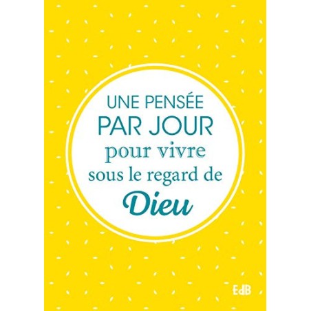 Une Pensée par Jour pour Vivre sous le Regard de Dieu