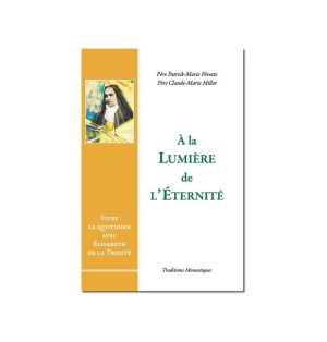 A la lumière de l'Eternité, Vivre le quotidien avec Elisabeth de la Trinité - (FL-L1130F)