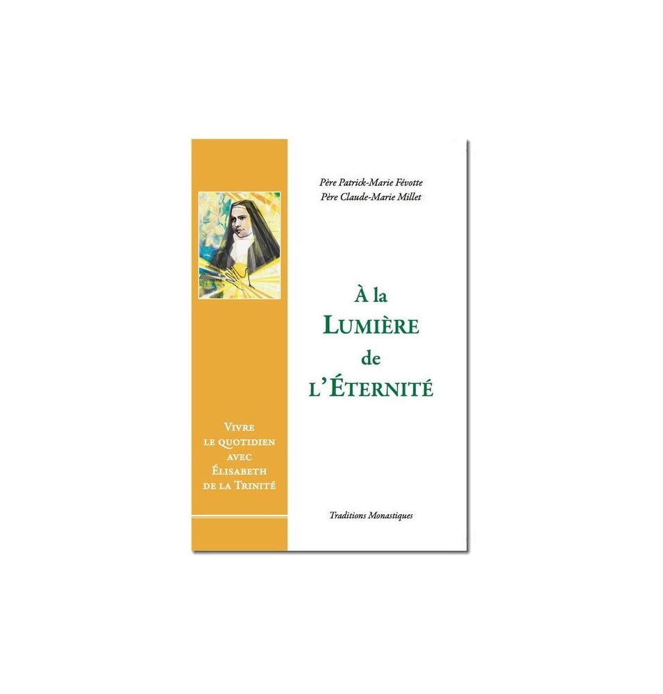 A la lumière de l'Eternité, Vivre le quotidien avec Elisabeth de la Trinité - (FL-L1130F)