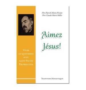 Aimez Jésus, Vivre le quotidien avec saint Pio de Pietrelcina - (FL-L1168F)