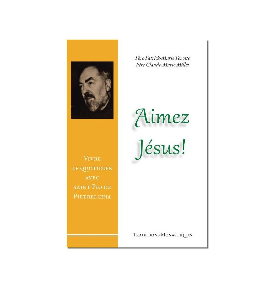 Aimez Jésus, Vivre le quotidien avec saint Pio de Pietrelcina - (FL-L1168F)