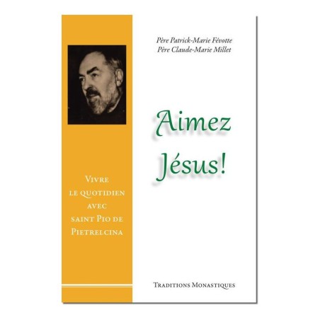 Aimez Jésus, Vivre le quotidien avec saint Pio de Pietrelcina - (FL-L1168F)