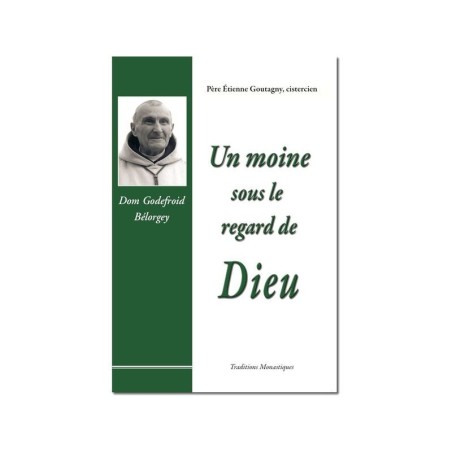Un moine sous le regard de Dieu : Dom Godefroid Bélorgey - (FL-L1126F)