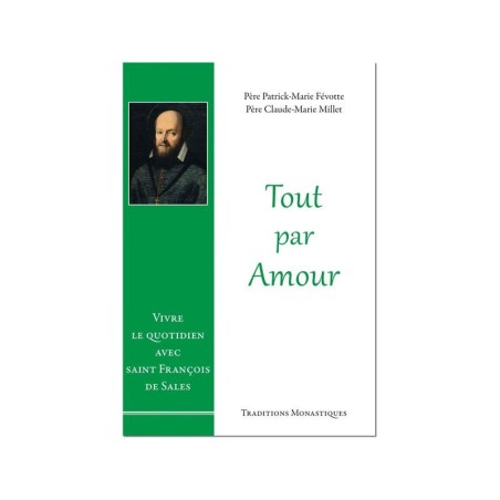 Le livre Tout par amour : Vivre le quotidien avec saint François de Sales - (FL-L1136F)