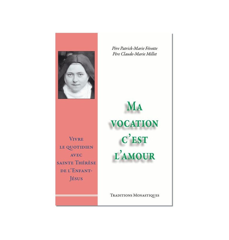 Ma vocation c'est l'amour, Vivre le quotidien avec sainte Thérèse de l'Enfant-Jésus - (FL-L1156F)