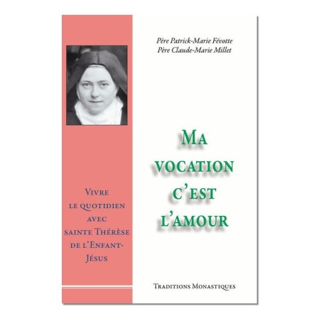 Ma vocation c'est l'amour, Vivre le quotidien avec sainte Thérèse de l'Enfant-Jésus - (FL-L1156F)