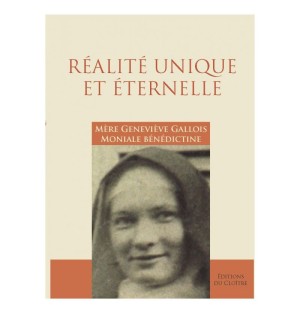 Réalité Unique et éternelle, Mère Geneviève Gallois moniale bénédictine et artiste peintre. - (JO-gv.réal)