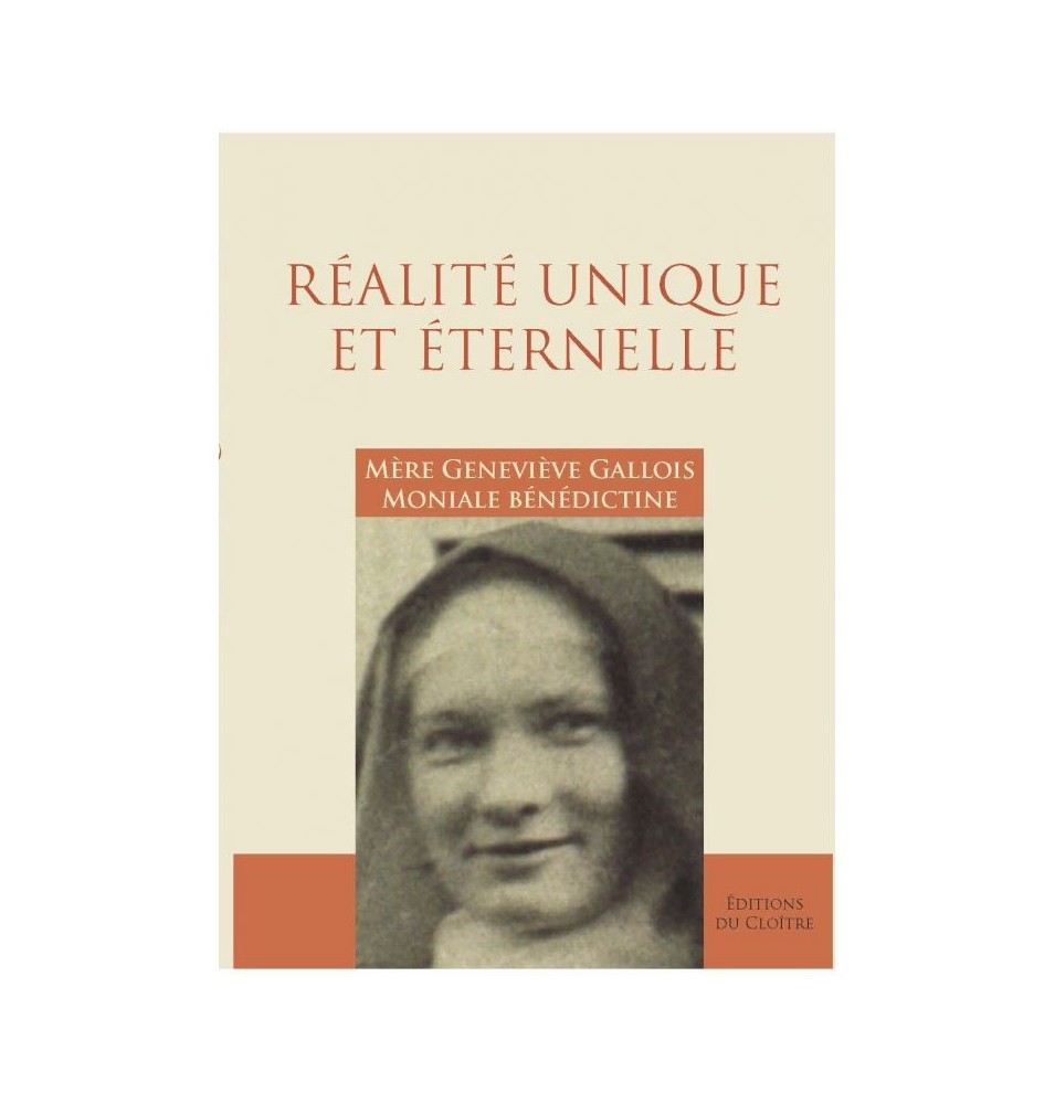 Réalité Unique et éternelle, Mère Geneviève Gallois moniale bénédictine et artiste peintre. - (JO-gv.réal)