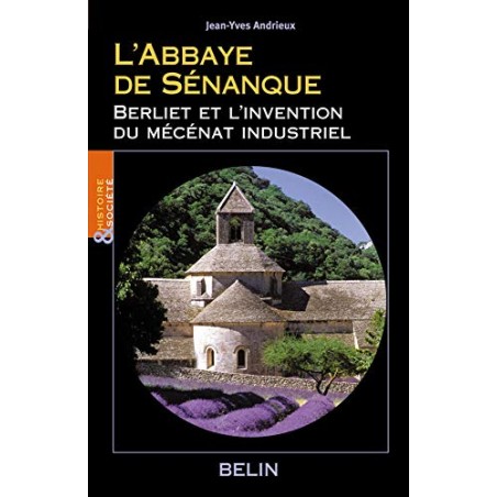 L'Abbaye de Sénanque Berliet et l'invention du mécénat industriel (Occasion)