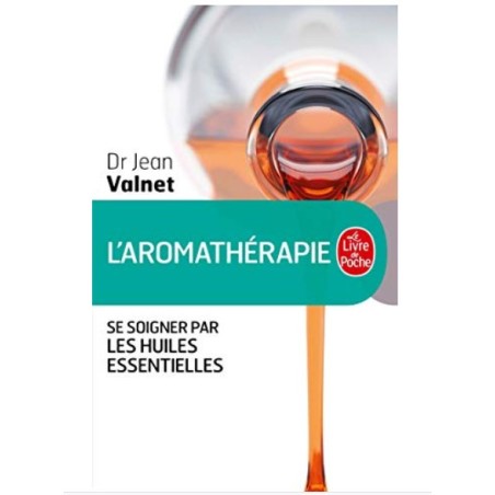 L'aromathérapie - Se soigner par les huiles essentielles