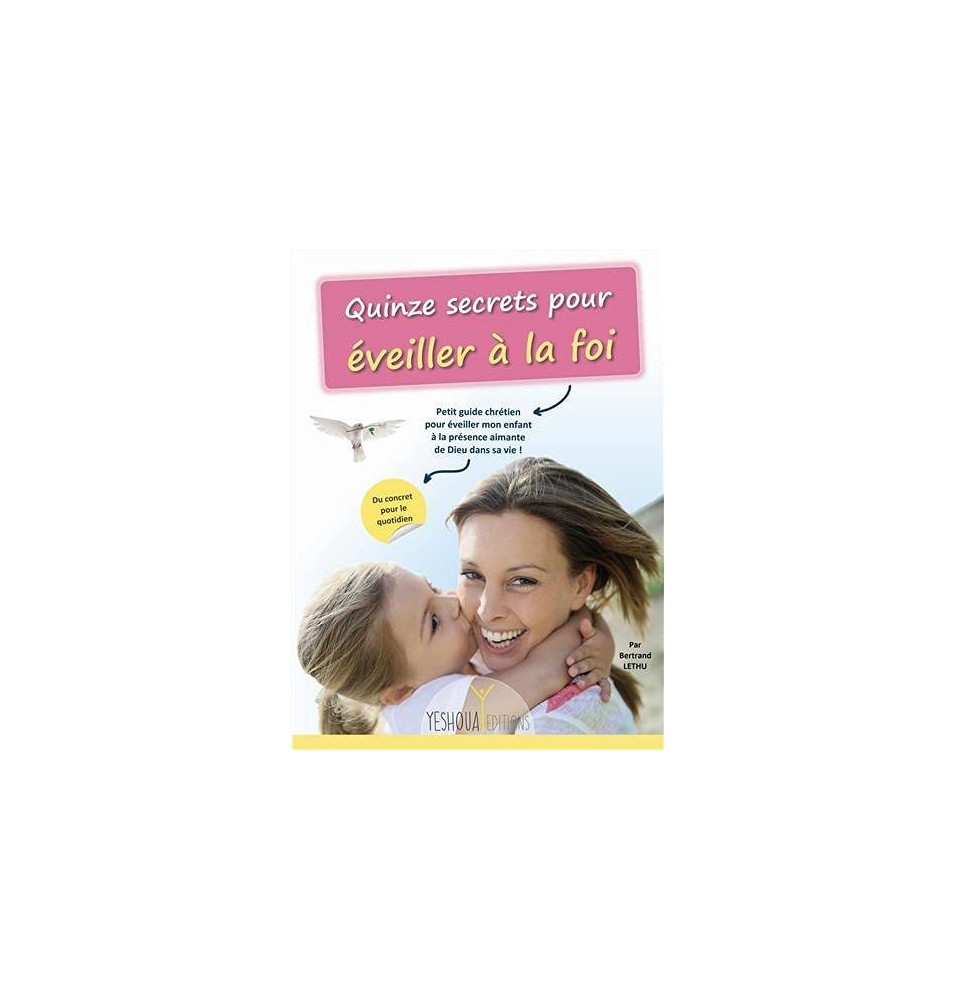 Quinze secrets pour Éveiller à la FOI ! (LIVRE)