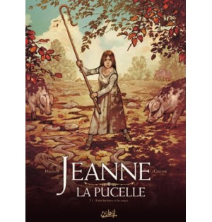 Jeanne la pucelle Tome 01 : Entre les bêtes et les anges