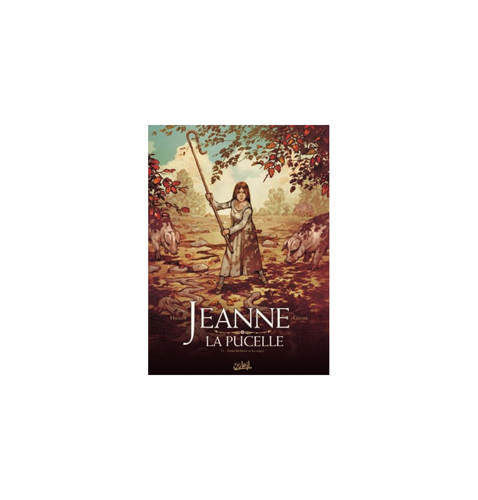 Jeanne la pucelle Tome 01 : Entre les bêtes et les anges