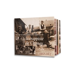 Voyage et rencontres aux sources de la trappiste de chimay de 1862 à 2012