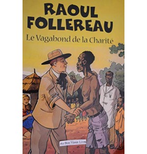 Raoul Follereau - Le vagabond de la charité