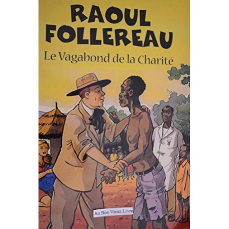 Raoul Follereau - Le vagabond de la charité