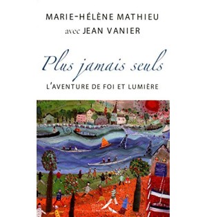 Plus jamais seuls-L'aventure de Foi et de Lumière de 1971 à nos jours