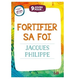 9 jours pour... Fortifier sa foi Par Jacques Philippe