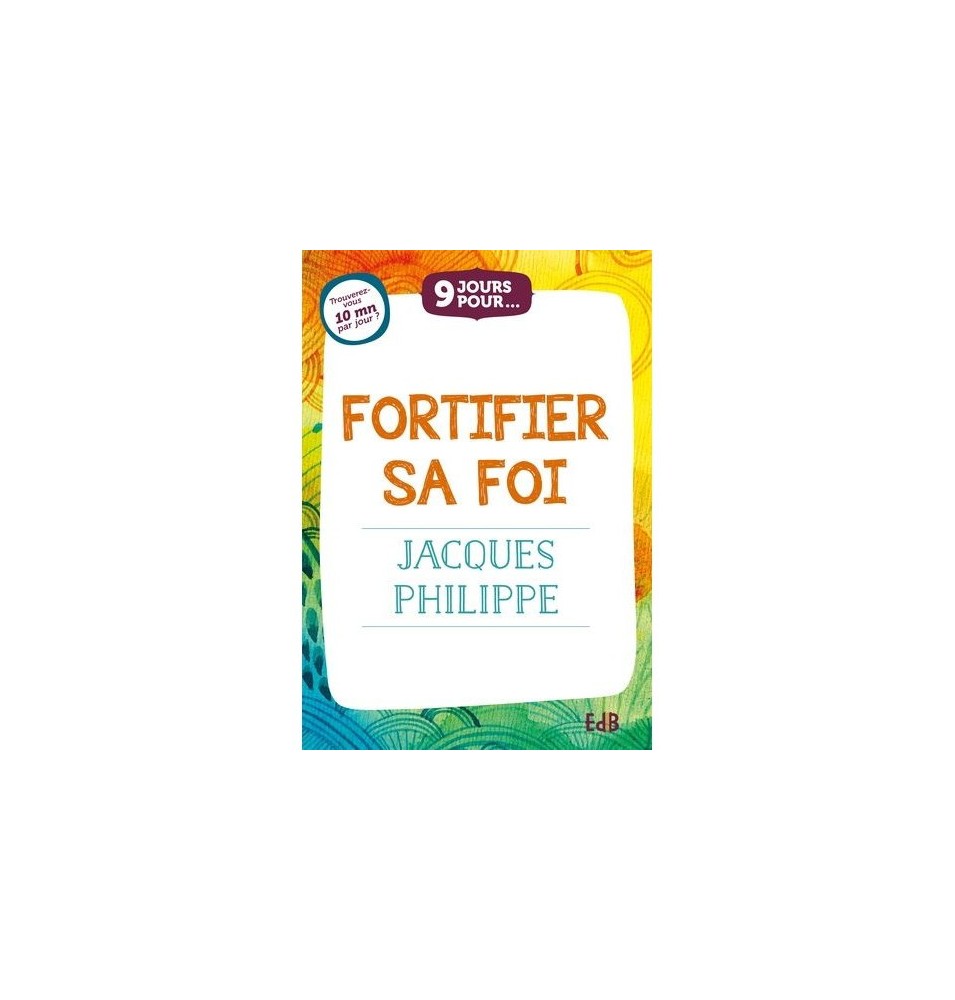 9 jours pour... Fortifier sa foi Par Jacques Philippe